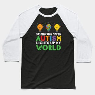 Autism Awareness - Someone with Autism Lights up my World Baseball T-Shirt